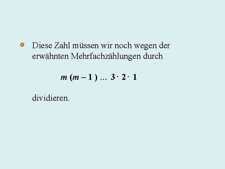 Diese Zahl müssen wir noch wegen der erwähnten Mehrfachzählungen durch m (m – 1