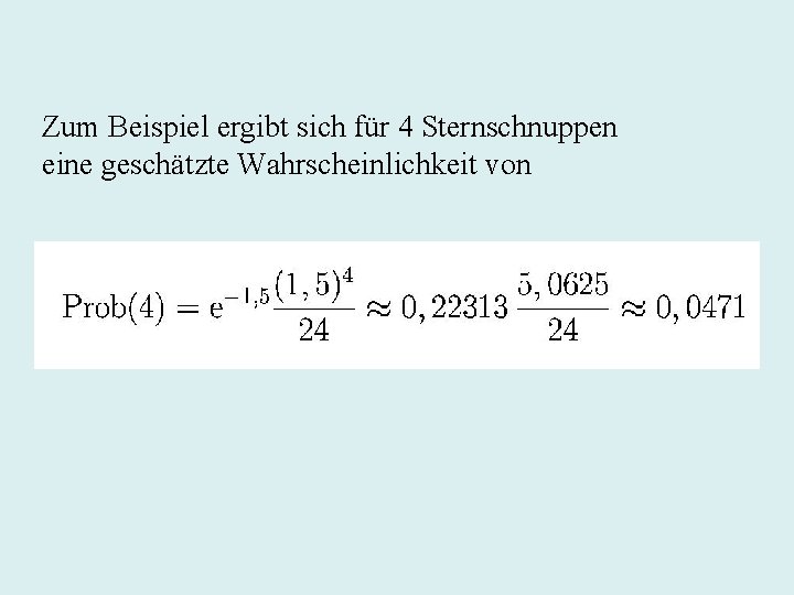 Zum Beispiel ergibt sich für 4 Sternschnuppen eine geschätzte Wahrscheinlichkeit von 