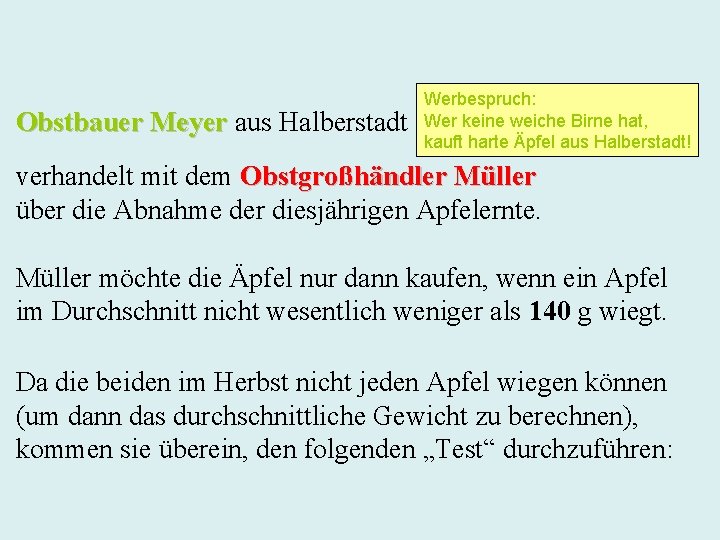 Obstbauer Meyer aus Halberstadt Werbespruch: Wer keine weiche Birne hat, kauft harte Äpfel aus