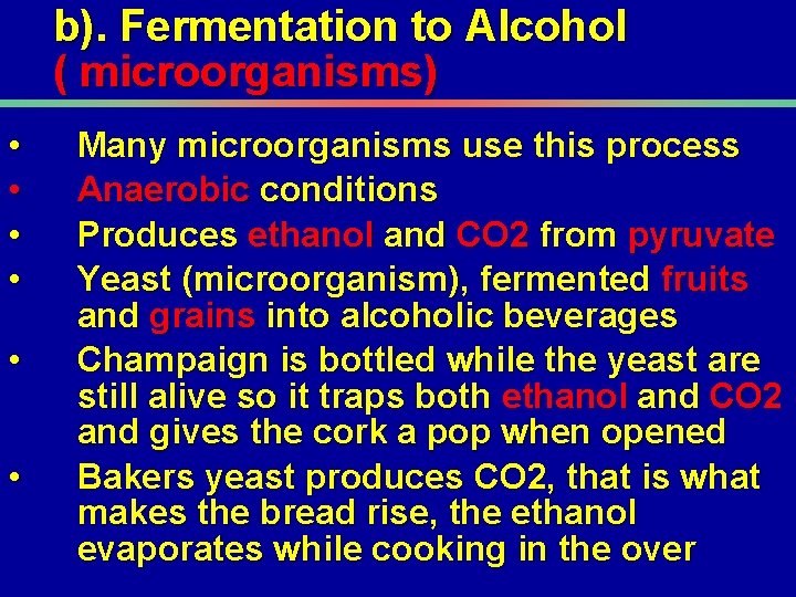 b). Fermentation to Alcohol ( microorganisms) • • • Many microorganisms use this process