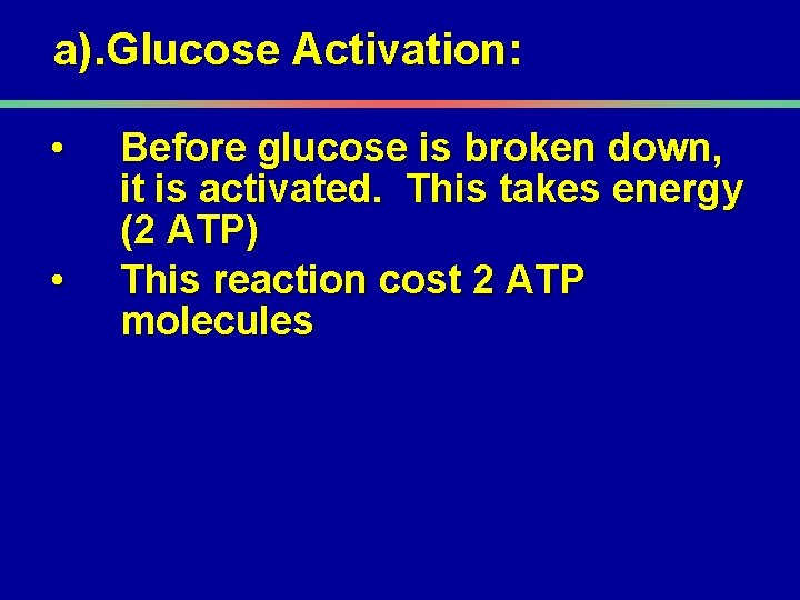 a). Glucose Activation: • • Before glucose is broken down, it is activated. This