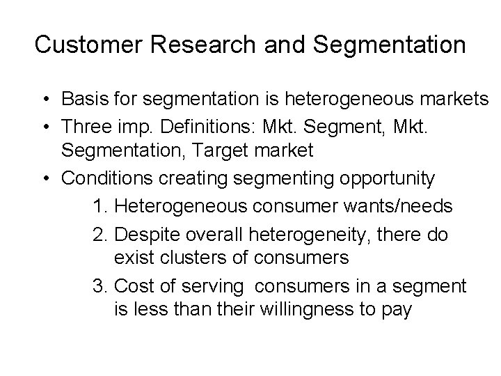 Customer Research and Segmentation • Basis for segmentation is heterogeneous markets • Three imp.