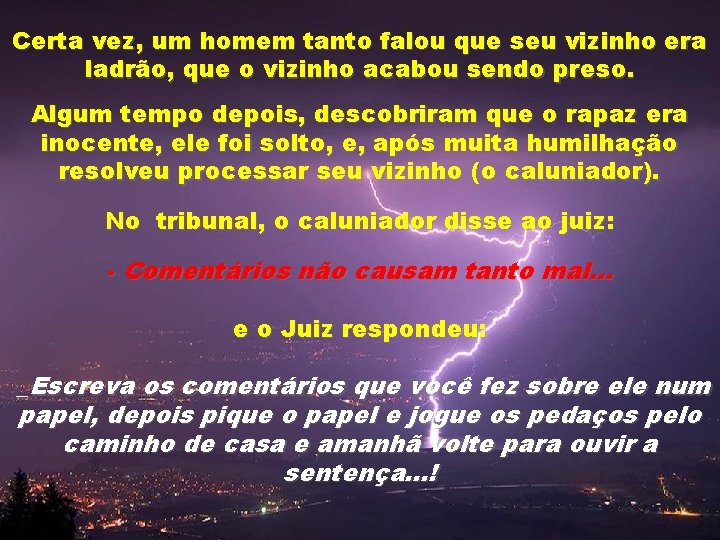 Certa vez, um homem tanto falou que seu vizinho era ladrão, que o vizinho