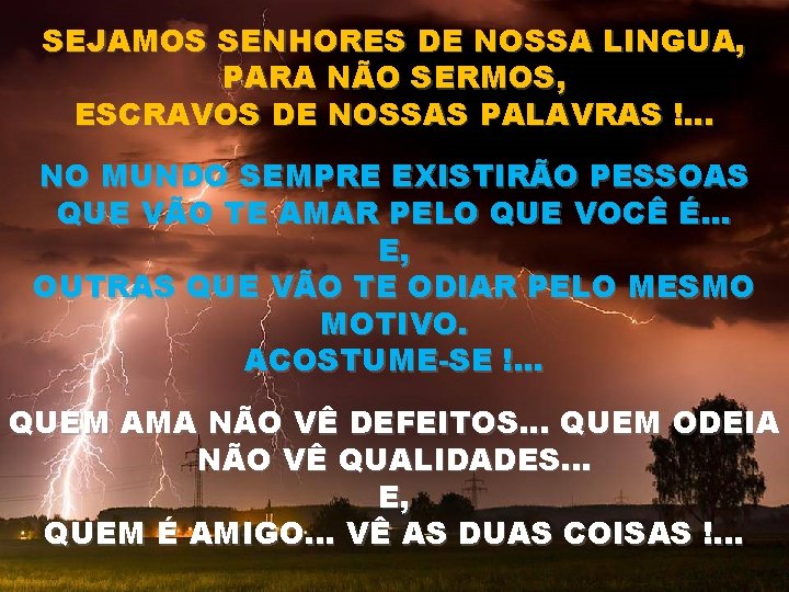 SEJAMOS SENHORES DE NOSSA LINGUA, PARA NÃO SERMOS, ESCRAVOS DE NOSSAS PALAVRAS !. .