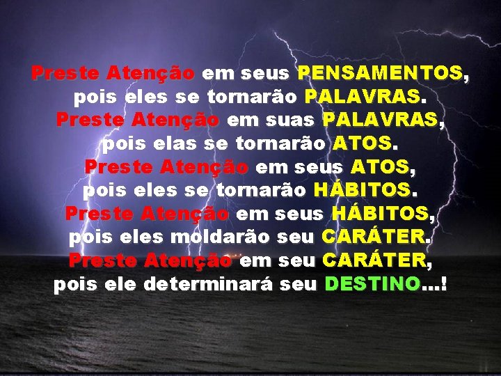 Preste Atenção em seus PENSAMENTOS, pois eles se tornarão PALAVRAS. Preste Atenção em suas