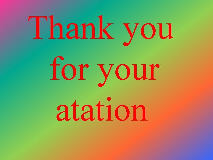 Thank you for your atation 