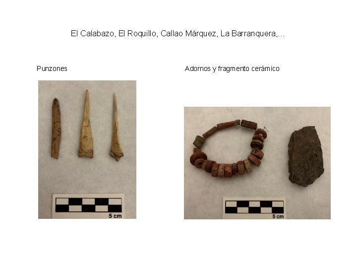 El Calabazo, El Roquillo, Callao Márquez, La Barranquera, … Punzones Adornos y fragmento cerámico
