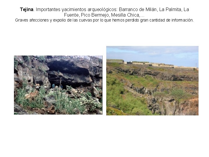 Tejina. Importantes yacimientos arqueológicos: Barranco de Milán, La Palmita, La Fuente, Pico Bermejo, Mesilla