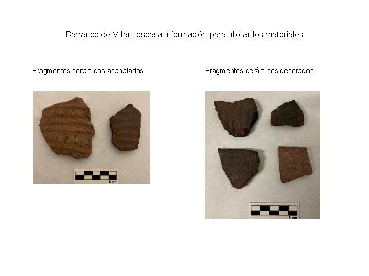 Barranco de Milán: escasa información para ubicar los materiales Fragmentos cerámicos acanalados Fragmentos cerámicos