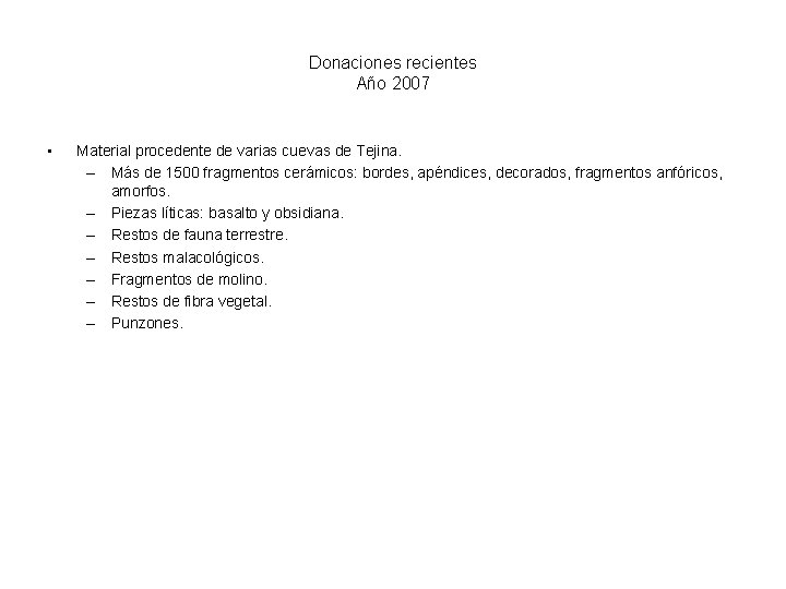 Donaciones recientes Año 2007 • Material procedente de varias cuevas de Tejina. – Más