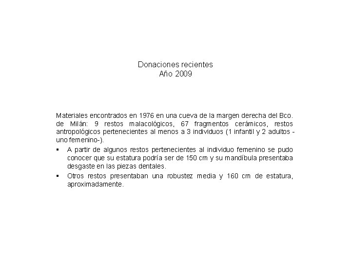 Donaciones recientes Año 2009 Materiales encontrados en 1976 en una cueva de la margen