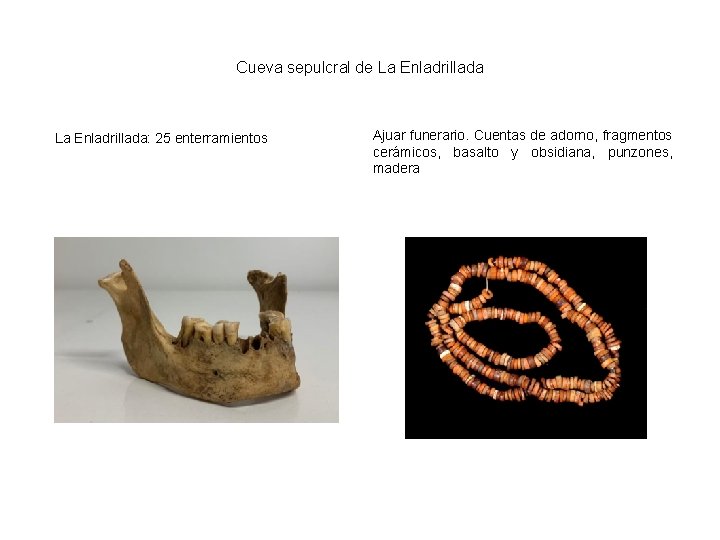 Cueva sepulcral de La Enladrillada: 25 enterramientos Ajuar funerario. Cuentas de adorno, fragmentos cerámicos,