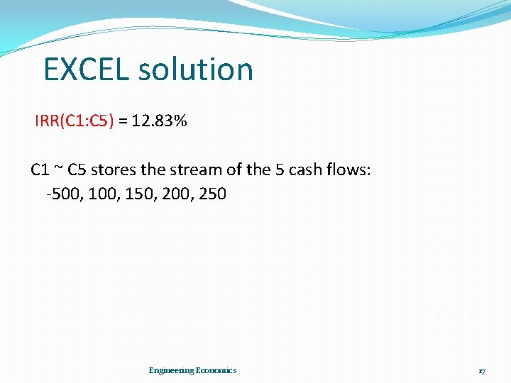 EXCEL solution IRR(C 1: C 5) = 12. 83% C 1 ~ C 5