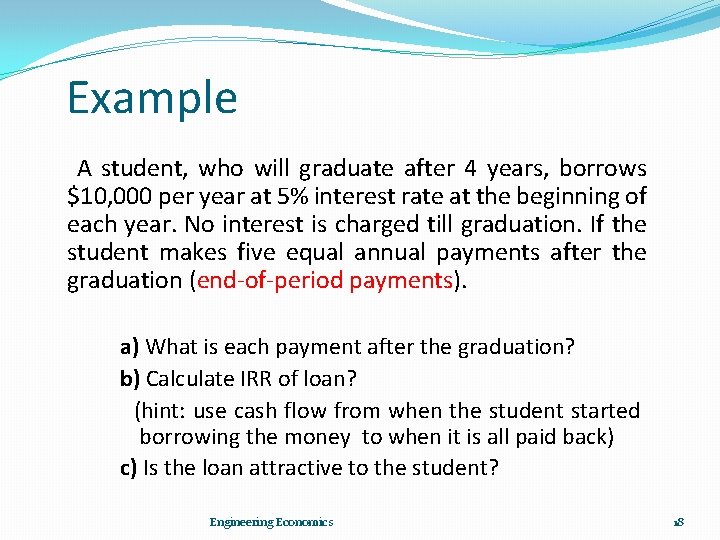 Example A student, who will graduate after 4 years, borrows $10, 000 per year