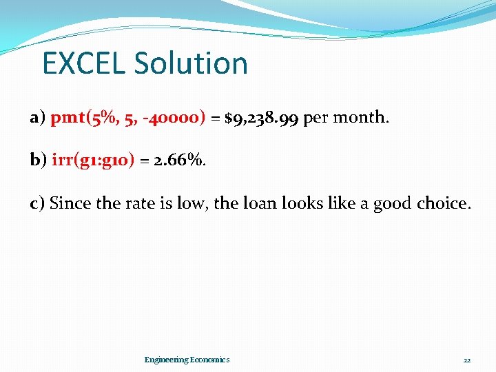EXCEL Solution a) pmt(5%, 5, -40000) = $9, 238. 99 per month. b) irr(g