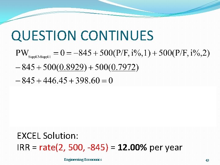 QUESTION CONTINUES EXCEL Solution: IRR = rate(2, 500, -845) = 12. 00% per year