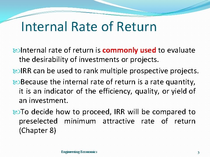 Internal Rate of Return Internal rate of return is commonly used to evaluate the