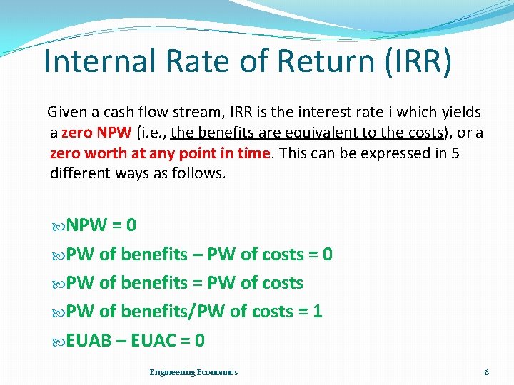 Internal Rate of Return (IRR) Given a cash flow stream, IRR is the interest