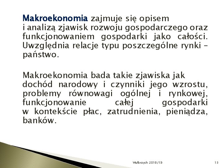 Makroekonomia zajmuje się opisem i analizą zjawisk rozwoju gospodarczego oraz funkcjonowaniem gospodarki jako całości.