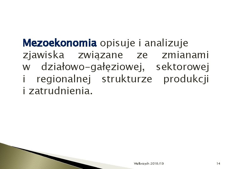 Mezoekonomia opisuje i analizuje zjawiska związane ze zmianami w działowo-gałęziowej, sektorowej i regionalnej strukturze
