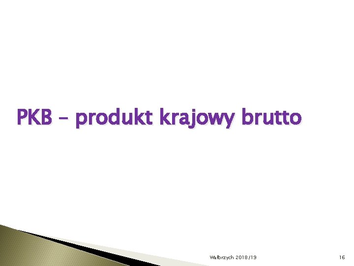 PKB – produkt krajowy brutto Wałbrzych 2018/19 16 