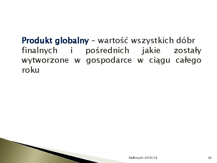 Produkt globalny – wartość wszystkich dóbr finalnych i pośrednich jakie zostały wytworzone w gospodarce