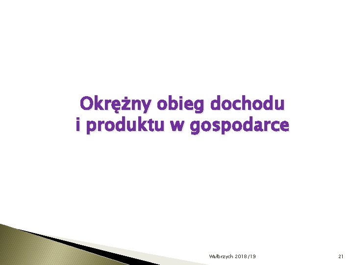 Okrężny obieg dochodu i produktu w gospodarce Wałbrzych 2018/19 21 