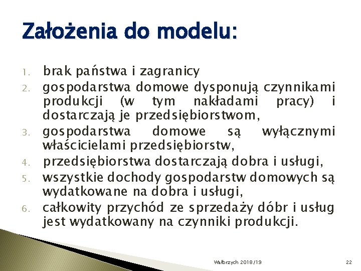 Założenia do modelu: 1. 2. 3. 4. 5. 6. brak państwa i zagranicy gospodarstwa