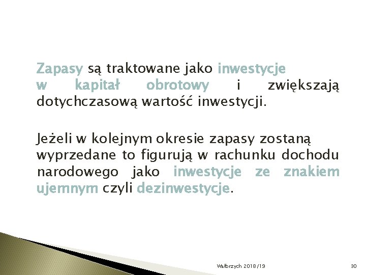 Zapasy są traktowane jako inwestycje w kapitał obrotowy i zwiększają dotychczasową wartość inwestycji. Jeżeli