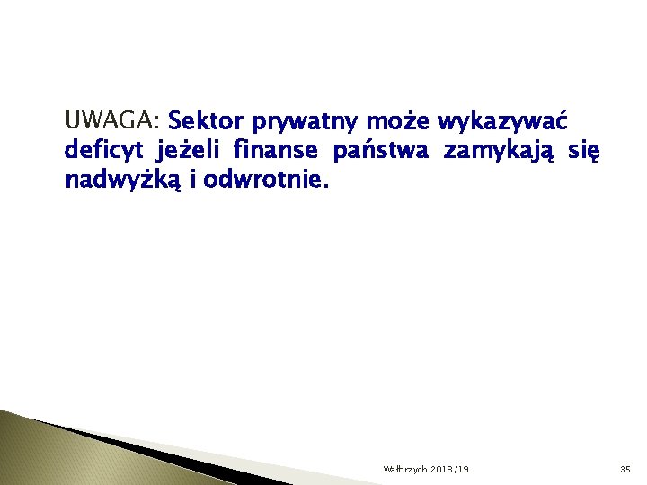 UWAGA: Sektor prywatny może wykazywać deficyt jeżeli finanse państwa zamykają się nadwyżką i odwrotnie.