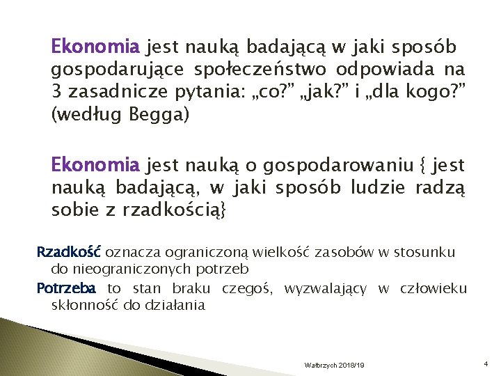 Ekonomia jest nauką badającą w jaki sposób gospodarujące społeczeństwo odpowiada na 3 zasadnicze pytania: