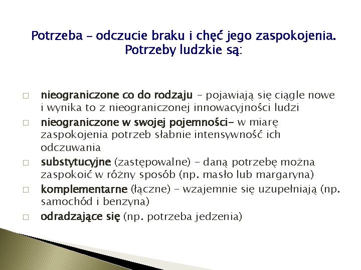 Potrzeba – odczucie braku i chęć jego zaspokojenia. Potrzeby ludzkie są: � � �