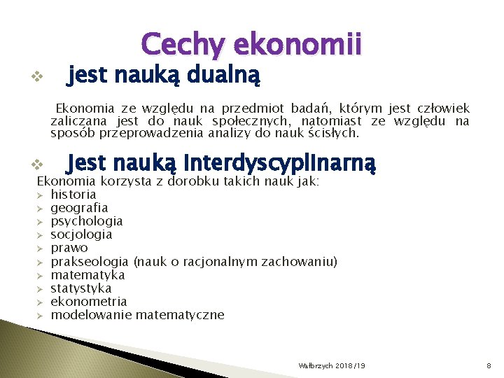 v Cechy ekonomii jest nauką dualną Ekonomia ze względu na przedmiot badań, którym jest