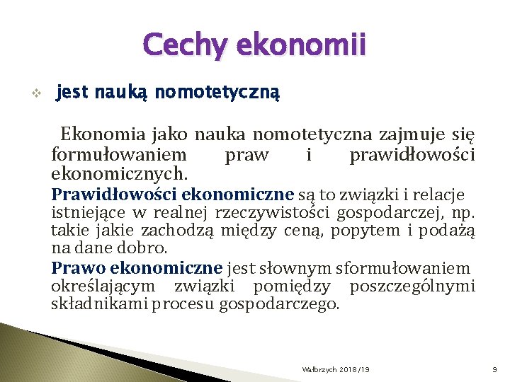 Cechy ekonomii v jest nauką nomotetyczną Ekonomia jako nauka nomotetyczna zajmuje się formułowaniem praw