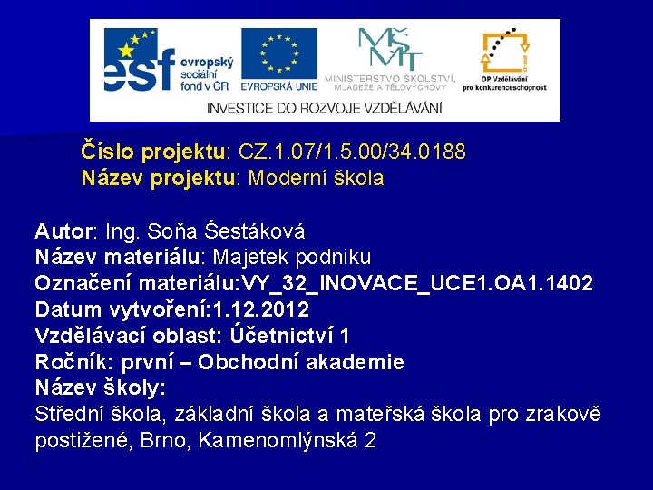 Číslo projektu: CZ. 1. 07/1. 5. 00/34. 0188 Název projektu: Moderní škola Autor: Ing.