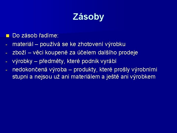 Zásoby n - Do zásob řadíme: materiál – používá se ke zhotovení výrobku zboží