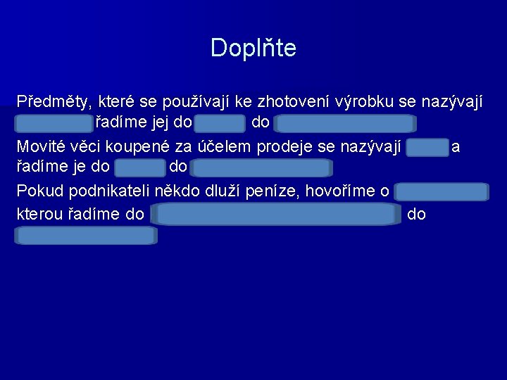 Doplňte Předměty, které se používají ke zhotovení výrobku se nazývají materiál a řadíme jej