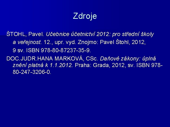 Zdroje ŠTOHL, Pavel. Učebnice účetnictví 2012: pro střední školy a veřejnost. 12. , upr.