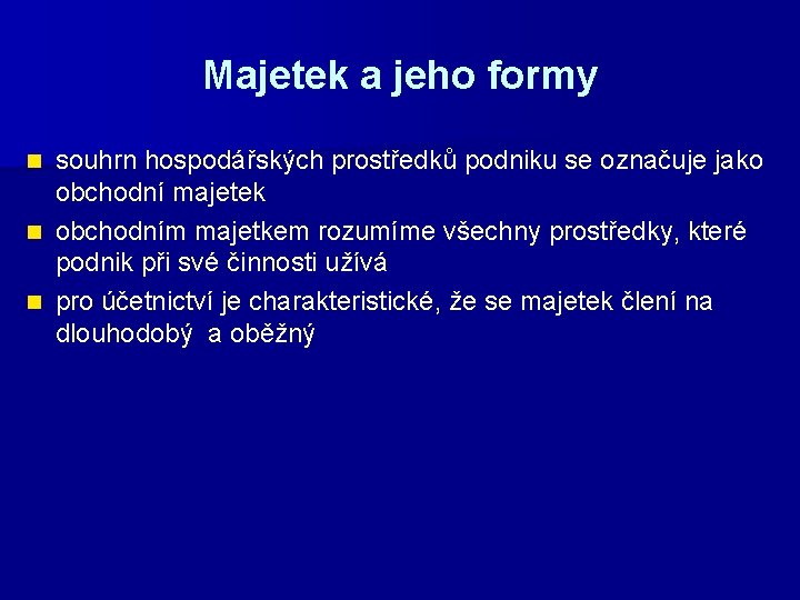 Majetek a jeho formy souhrn hospodářských prostředků podniku se označuje jako obchodní majetek n