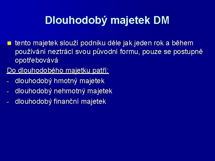 Dlouhodobý majetek DM tento majetek slouží podniku déle jak jeden rok a během používání