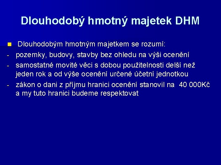 Dlouhodobý hmotný majetek DHM Dlouhodobým hmotným majetkem se rozumí: - pozemky, budovy, stavby bez