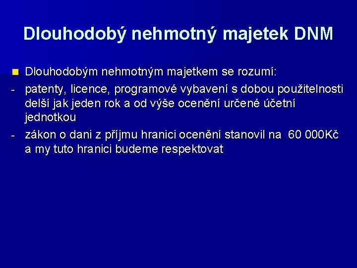 Dlouhodobý nehmotný majetek DNM Dlouhodobým nehmotným majetkem se rozumí: - patenty, licence, programové vybavení