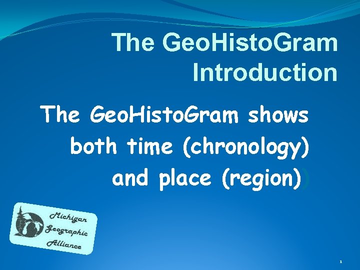 The Geo. Histo. Gram Introduction The Geo. Histo. Gram shows both time (chronology) and The Geo. Histo. Gram Introduction The Geo. Histo. Gram shows both time (chronology) and