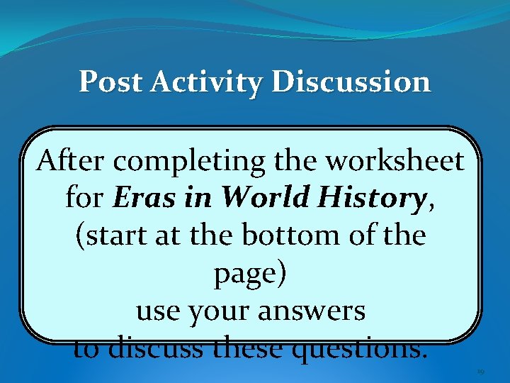 Post Activity Discussion After completing the worksheet for Eras in World History, (start at Post Activity Discussion After completing the worksheet for Eras in World History, (start at
