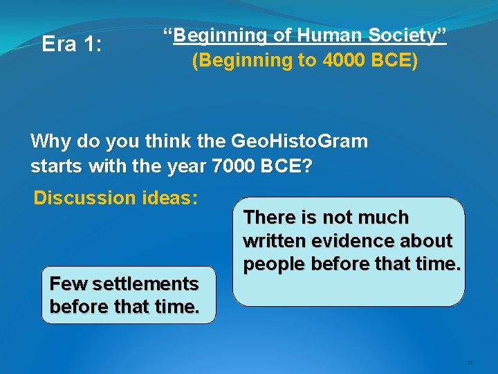 Era 1: “Beginning of Human Society” (Beginning to 4000 BCE) Why do you think Era 1: “Beginning of Human Society” (Beginning to 4000 BCE) Why do you think