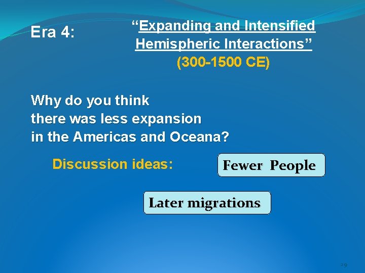 Era 4: “Expanding and Intensified Hemispheric Interactions” (300 -1500 CE) Why do you think Era 4: “Expanding and Intensified Hemispheric Interactions” (300 -1500 CE) Why do you think