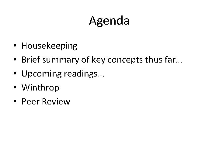 Agenda • • • Housekeeping Brief summary of key concepts thus far… Upcoming readings…