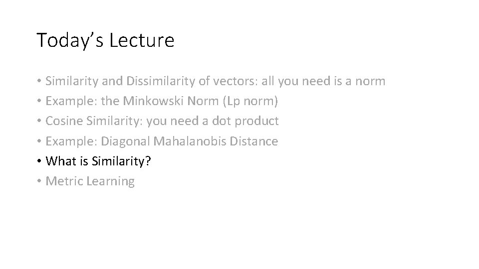 Today’s Lecture • Similarity and Dissimilarity of vectors: all you need is a norm