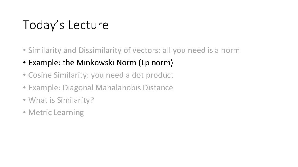 Today’s Lecture • Similarity and Dissimilarity of vectors: all you need is a norm