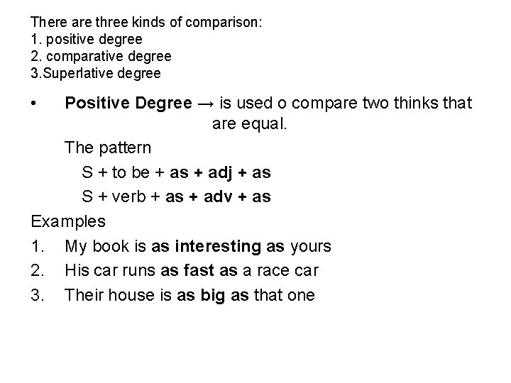 There are three kinds of comparison: 1. positive degree 2. comparative degree 3. Superlative